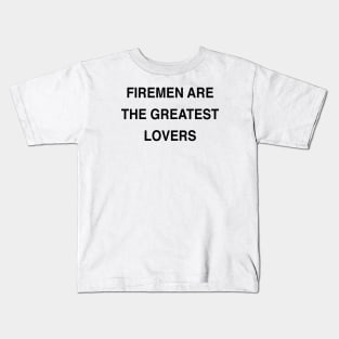 FIREMEN ARE THE GREATEST LOVERS Kids T-Shirt